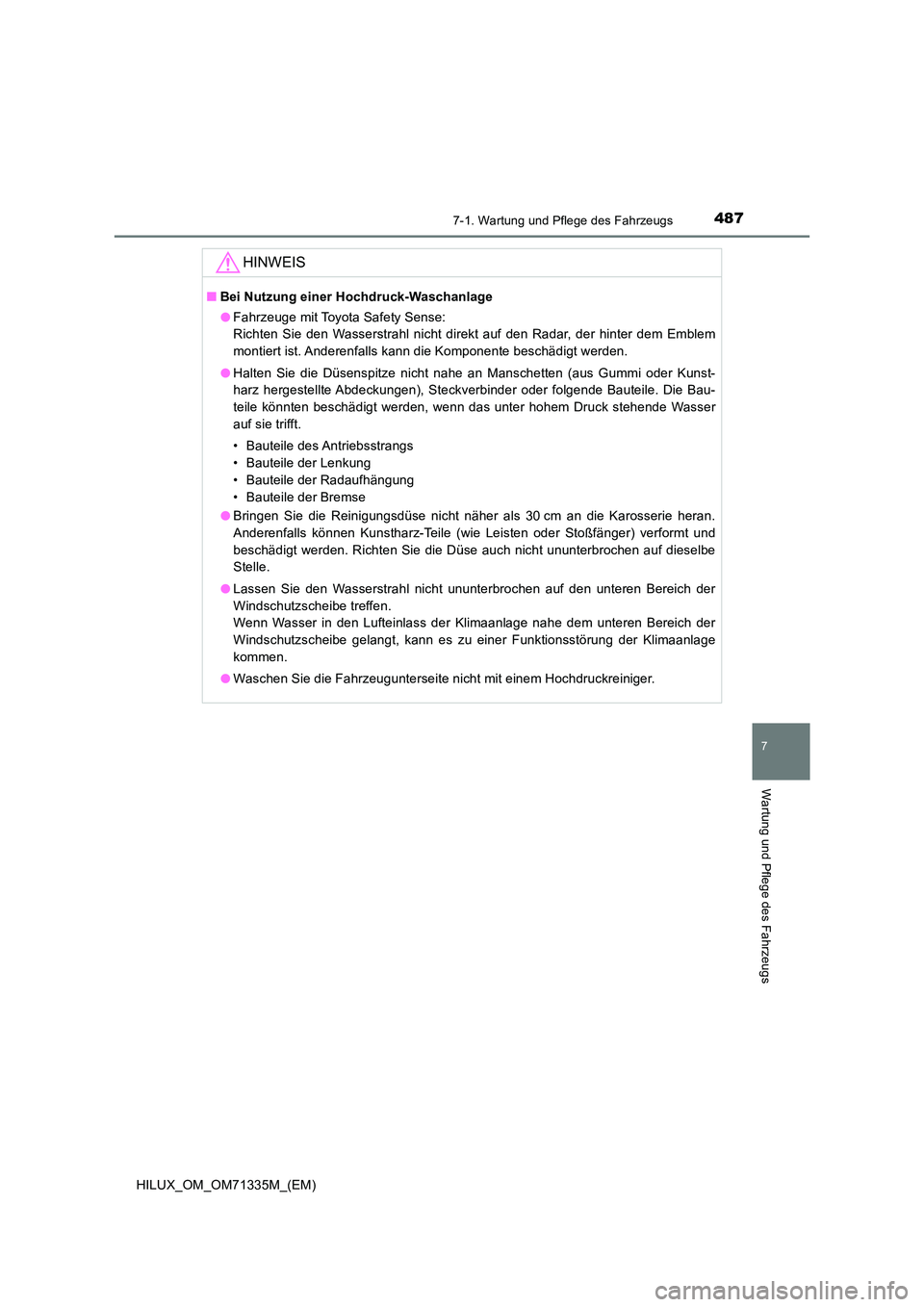 TOYOTA HILUX 2021  Betriebsanleitungen (in German) 4877-1. Wartung und Pflege des Fahrzeugs
7
Wartung und Pflege des Fahrzeugs
HILUX_OM_OM71335M_(EM)
HINWEIS
�QBei Nutzung einer Hochdruck-Waschanlage 
�O Fahrzeuge mit Toyota Safety Sense: 
Richten Sie