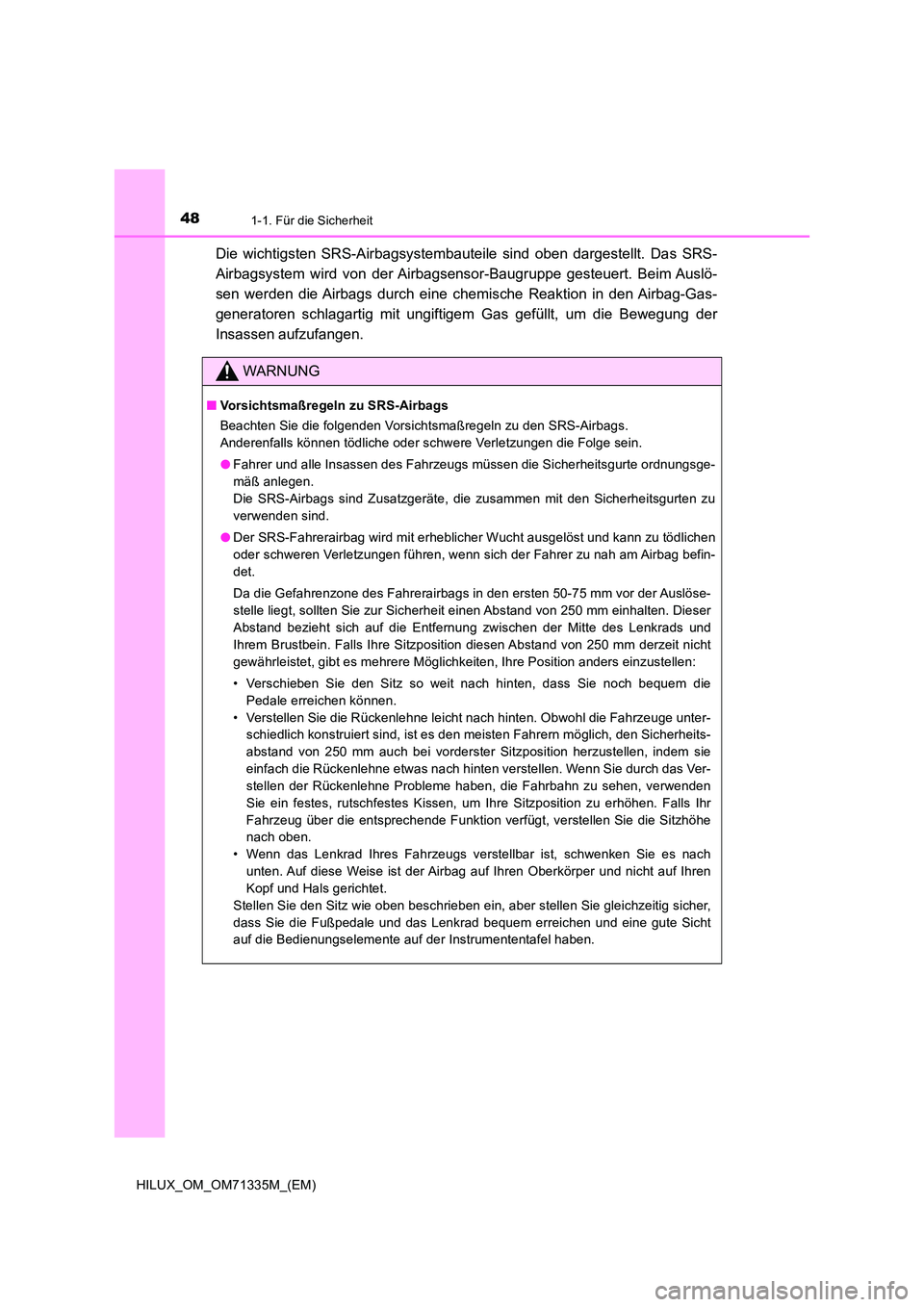 TOYOTA HILUX 2021  Betriebsanleitungen (in German) 481-1. Für die Sicherheit
HILUX_OM_OM71335M_(EM)
Die wichtigsten SRS-Airbagsystembauteile sind oben dargestellt. Das SRS- 
Airbagsystem wird von der Airbags ensor-Baugruppe gesteuert. Beim Auslö- 
s