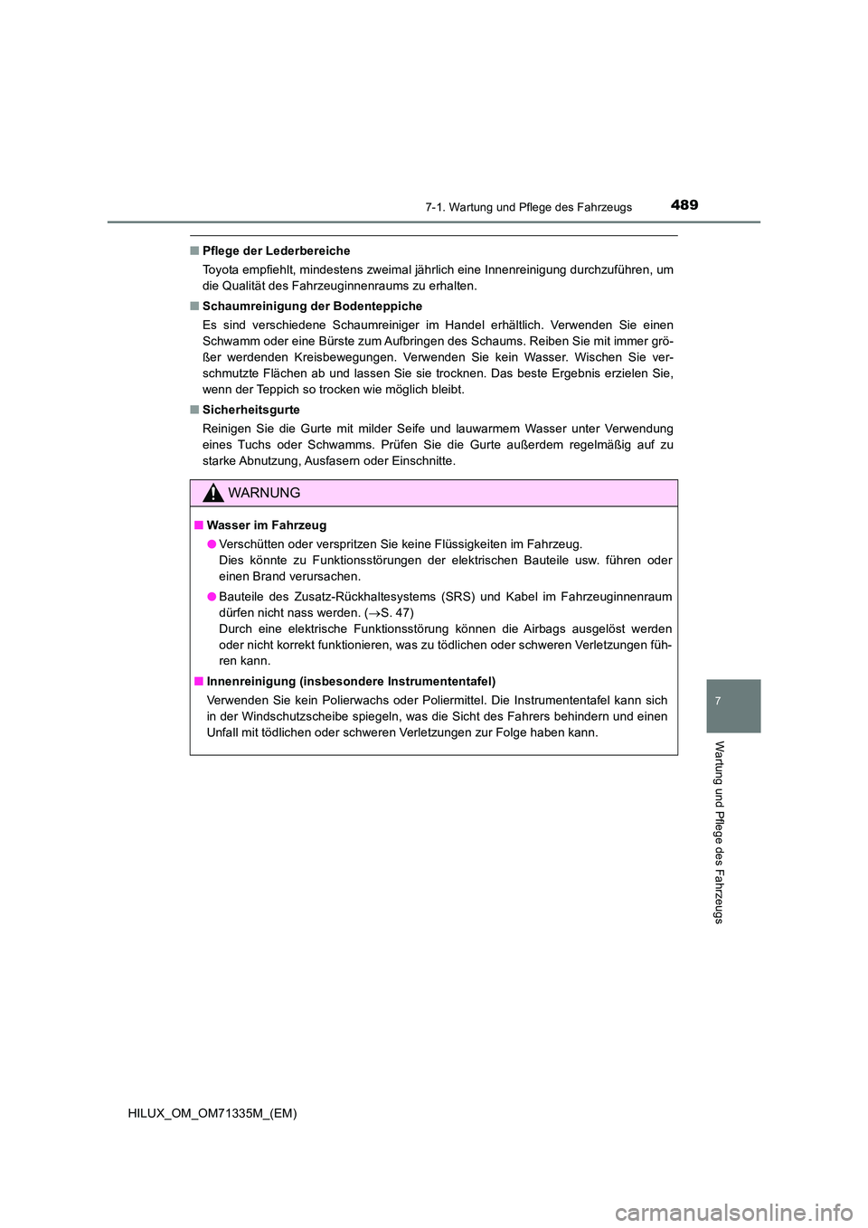 TOYOTA HILUX 2021  Betriebsanleitungen (in German) 4897-1. Wartung und Pflege des Fahrzeugs
7
Wartung und Pflege des Fahrzeugs
HILUX_OM_OM71335M_(EM)
�QPflege der Lederbereiche 
Toyota empfiehlt, mindestens zweimal jährlich eine Innenreinigung durchz