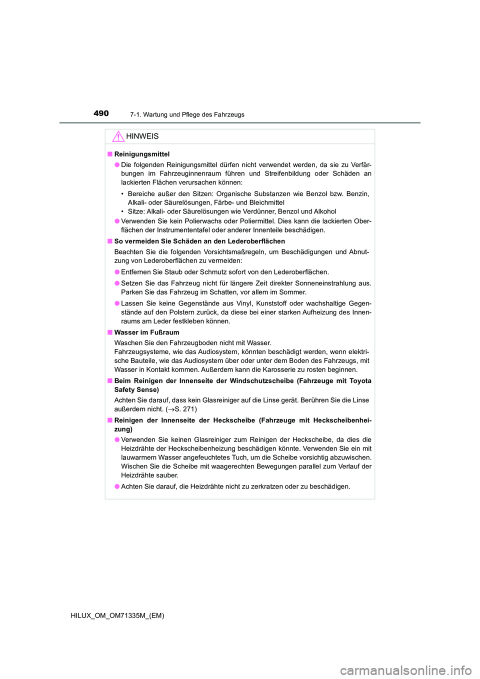 TOYOTA HILUX 2021  Betriebsanleitungen (in German) 4907-1. Wartung und Pflege des Fahrzeugs
HILUX_OM_OM71335M_(EM)
HINWEIS
�QReinigungsmittel 
�O Die folgenden Reinigungsmittel dürfen nicht verwendet werden, da sie zu Verfär- 
bungen im Fahrzeuginne
