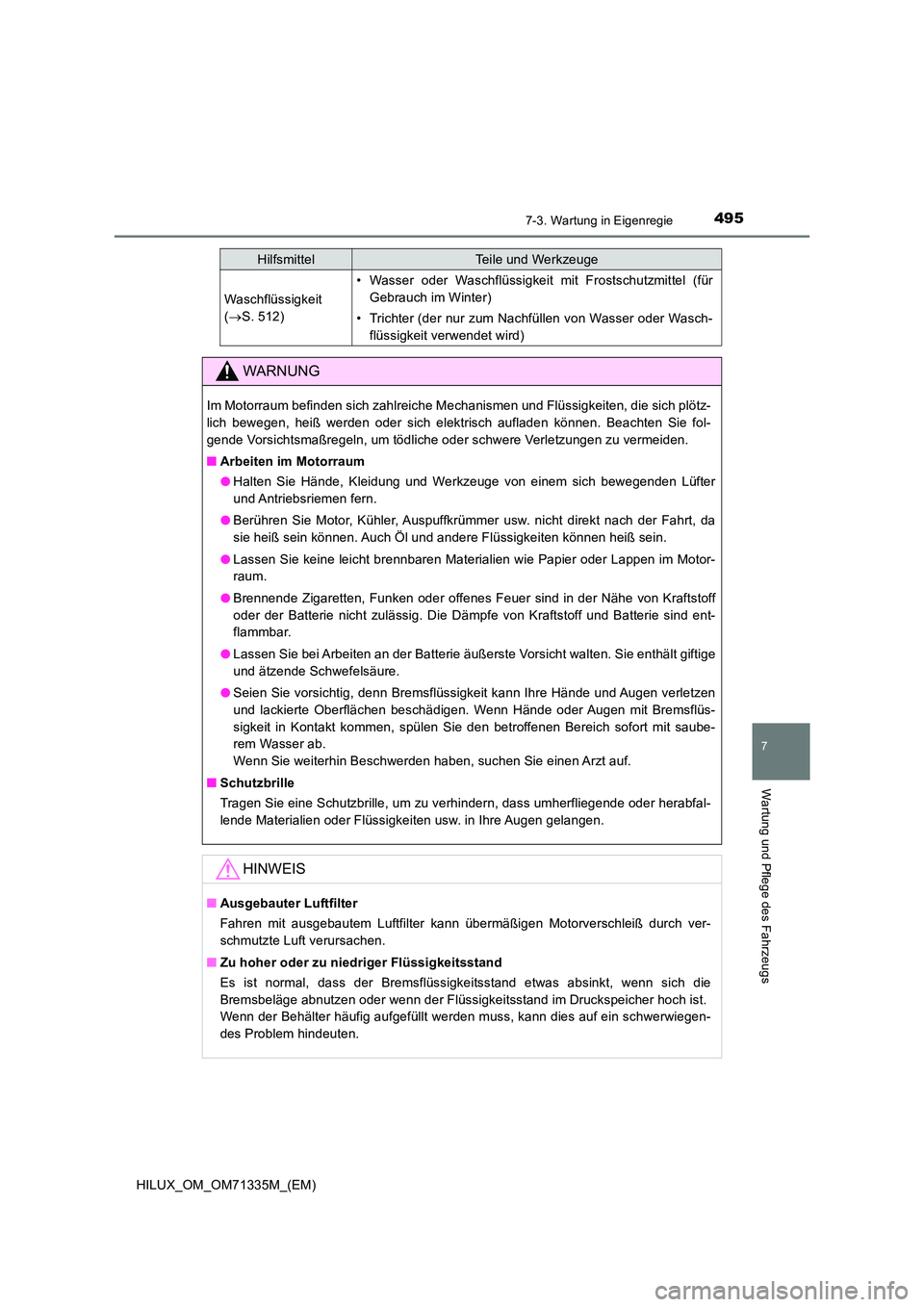 TOYOTA HILUX 2021  Betriebsanleitungen (in German) 4957-3. Wartung in Eigenregie
HILUX_OM_OM71335M_(EM)
7
Wartung und Pflege des Fahrzeugs
Waschflüssigkeit  
( S. 512)
• Wasser oder Waschflüssigkeit mit Frostschutzmittel (für 
Gebrauch im Wint