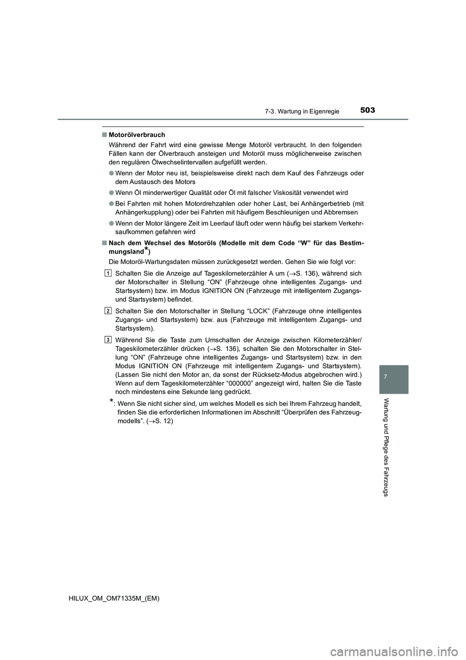 TOYOTA HILUX 2021  Betriebsanleitungen (in German) 5037-3. Wartung in Eigenregie
HILUX_OM_OM71335M_(EM)
7
Wartung und Pflege des Fahrzeugs
�QMotorölverbrauch
Während der Fahrt wird eine gewisse Menge Motoröl verbraucht. In den folgenden
Fällen kan