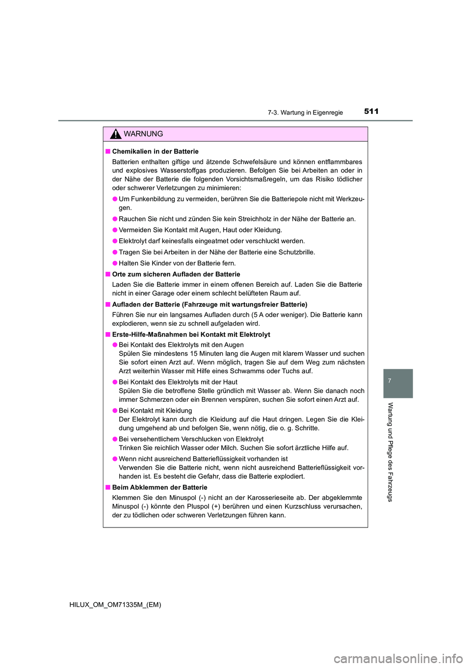 TOYOTA HILUX 2021  Betriebsanleitungen (in German) 5117-3. Wartung in Eigenregie
HILUX_OM_OM71335M_(EM)
7
Wartung und Pflege des Fahrzeugs
WARNUNG
�QChemikalien in der Batterie 
Batterien enthalten giftige und ätzende Schwefelsäure und können entfl