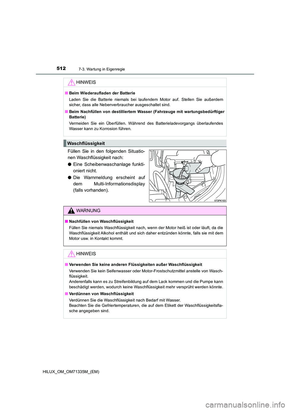 TOYOTA HILUX 2021  Betriebsanleitungen (in German) 5127-3. Wartung in Eigenregie
HILUX_OM_OM71335M_(EM)
Füllen Sie in den folgenden Situatio- 
nen Waschflüssigkeit nach: 
�O Eine Scheibenwaschanlage funkti- 
oniert nicht. 
�O Die Warnmeldung erschei