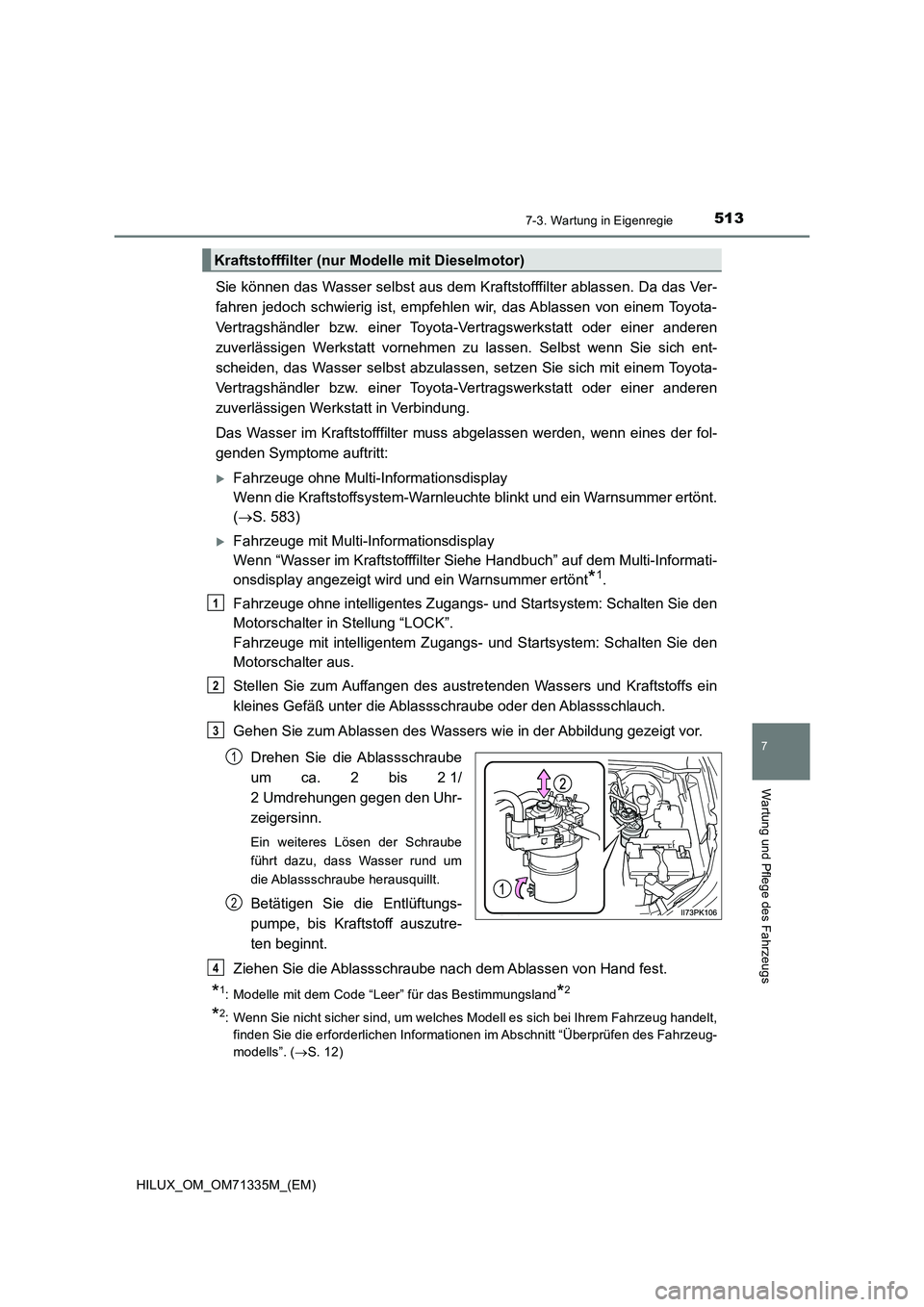 TOYOTA HILUX 2021  Betriebsanleitungen (in German) 5137-3. Wartung in Eigenregie
HILUX_OM_OM71335M_(EM)
7
Wartung und Pflege des Fahrzeugs
Sie können das Wasser selbst aus dem Kraftstofffilter ablassen. Da das Ver- 
fahren jedoch schwierig ist, empfe