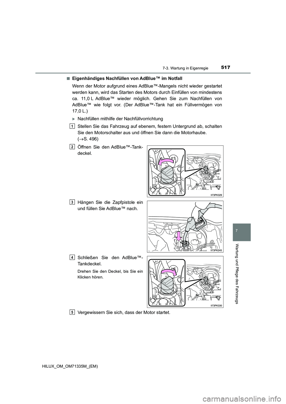 TOYOTA HILUX 2021  Betriebsanleitungen (in German) 5177-3. Wartung in Eigenregie
HILUX_OM_OM71335M_(EM)
7
Wartung und Pflege des Fahrzeugs
�QEigenhändiges Nachfüllen von AdBlue™ im Notfall 
Wenn der Motor aufgrund eines AdBlue™-Mangels nicht wie