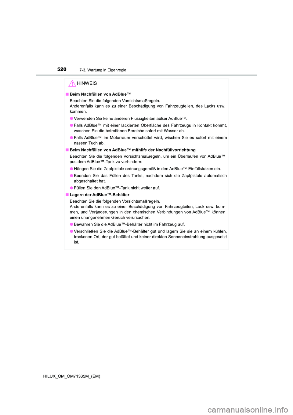 TOYOTA HILUX 2021  Betriebsanleitungen (in German) 5207-3. Wartung in Eigenregie
HILUX_OM_OM71335M_(EM)
HINWEIS
�QBeim Nachfüllen von AdBlue™ 
Beachten Sie die folgenden Vorsichtsmaßregeln.  
Anderenfalls kann es zu einer Beschädigung von Fahrzeu