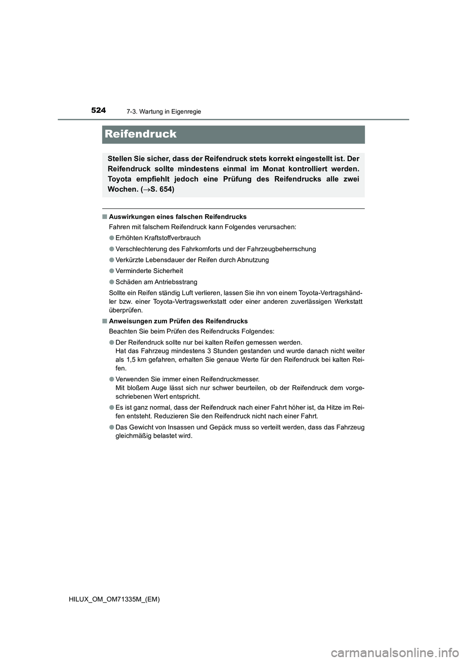 TOYOTA HILUX 2021  Betriebsanleitungen (in German) 5247-3. Wartung in Eigenregie
HILUX_OM_OM71335M_(EM)
Reifendruck
�QAuswirkungen eines falschen Reifendrucks
Fahren mit falschem Reifendruck kann Folgendes verursachen:
�OErhöhten Kraftstoffverbrauch
