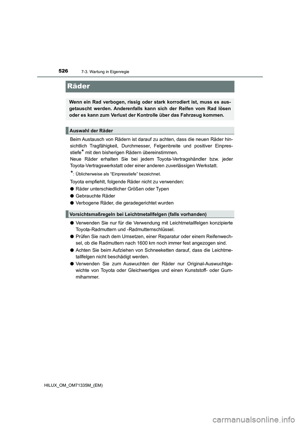 TOYOTA HILUX 2021  Betriebsanleitungen (in German) 5267-3. Wartung in Eigenregie
HILUX_OM_OM71335M_(EM)
Räder
Beim Austausch von Rädern ist darauf zu achten, dass die neuen Räder hin-
sichtlich Tragfähigkeit, Durchmesser, Felgenbreite und positive
