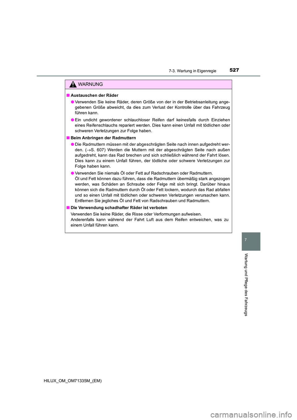 TOYOTA HILUX 2021  Betriebsanleitungen (in German) 5277-3. Wartung in Eigenregie
HILUX_OM_OM71335M_(EM)
7
Wartung und Pflege des Fahrzeugs
WARNUNG
�QAustauschen der Räder 
�O Verwenden Sie keine Räder, deren Größe von der in der Betriebsanleitung 