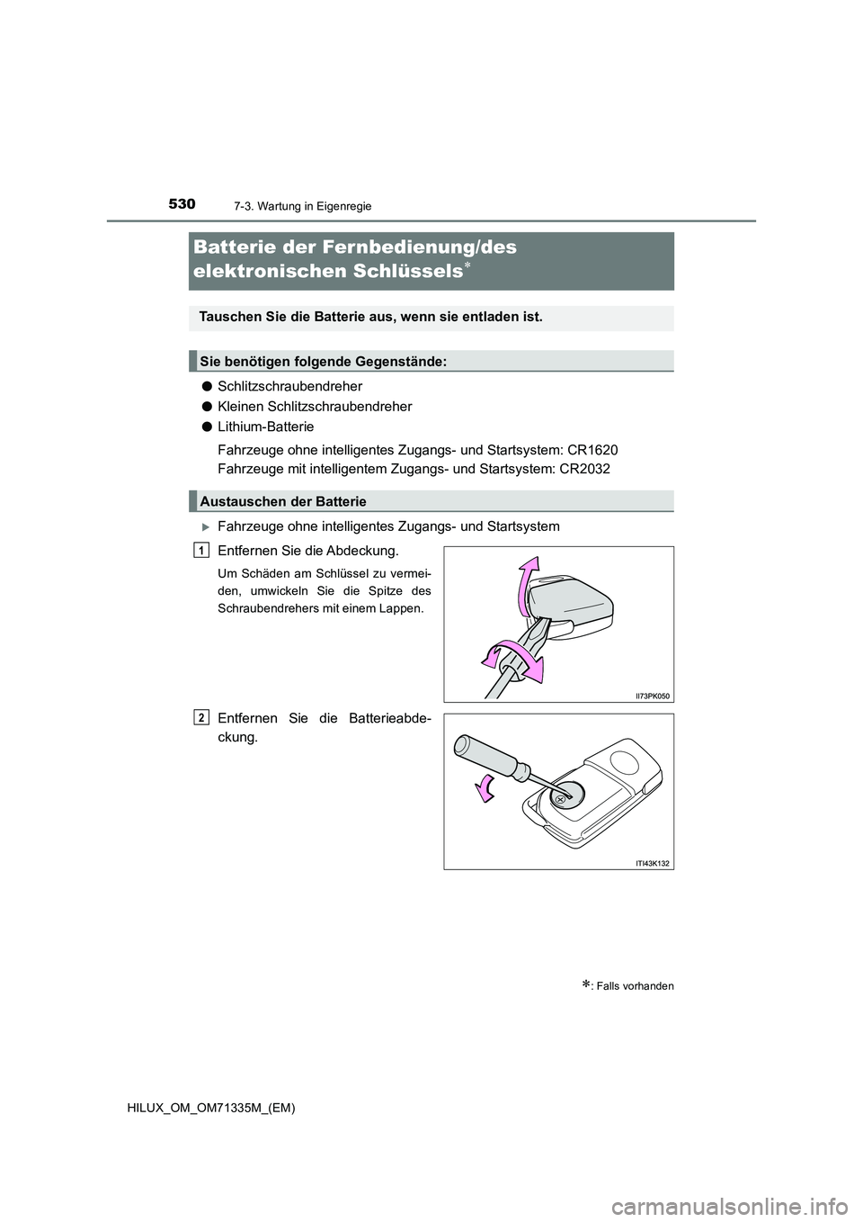 TOYOTA HILUX 2021  Betriebsanleitungen (in German) 5307-3. Wartung in Eigenregie
HILUX_OM_OM71335M_(EM)
Batterie der Fernbedienung/des 
elektronischen Schlüssels

�OSchlitzschraubendreher
�OKleinen Schlitzschraubendreher
�OLithium-Batterie
Fahrzeu