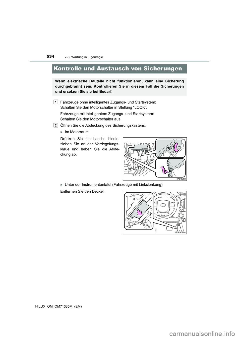TOYOTA HILUX 2021  Betriebsanleitungen (in German) 5347-3. Wartung in Eigenregie
HILUX_OM_OM71335M_(EM)
Kontrolle und Austausch von Sicherungen
Fahrzeuge ohne intelligentes Zugangs- und Startsystem: 
Schalten Sie den Motorschalter in Stellung “LOCK