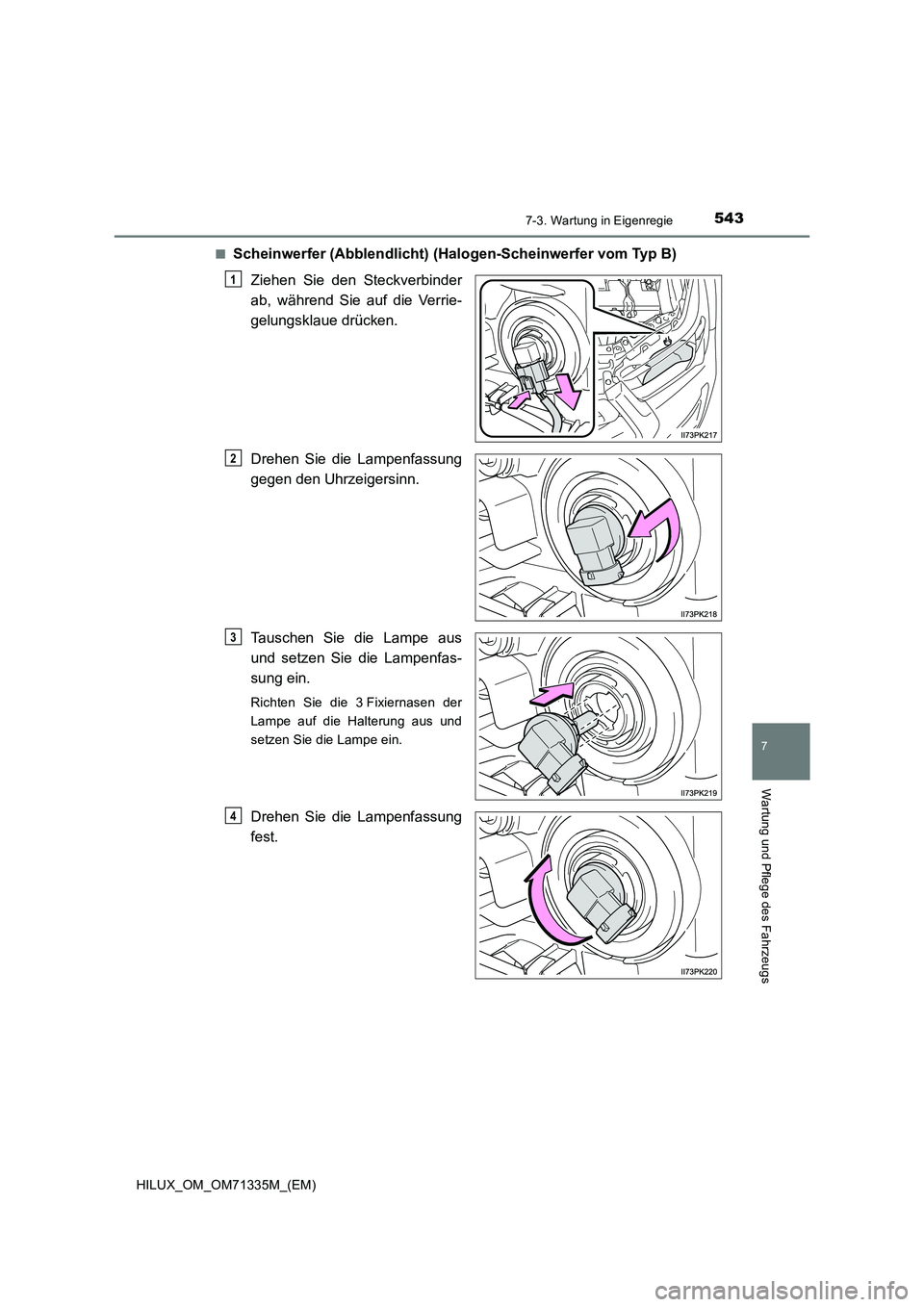TOYOTA HILUX 2021  Betriebsanleitungen (in German) 5437-3. Wartung in Eigenregie
HILUX_OM_OM71335M_(EM)
7
Wartung und Pflege des Fahrzeugs
�QScheinwerfer (Abblendlicht) (Halogen-Scheinwerfer vom Typ B)
Ziehen Sie den Steckverbinder
ab, während Sie au