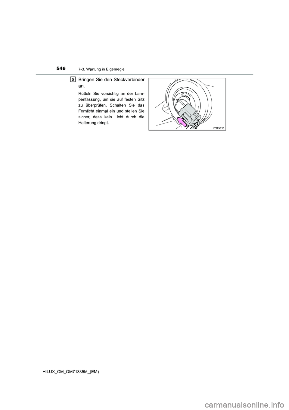 TOYOTA HILUX 2021  Betriebsanleitungen (in German) 5467-3. Wartung in Eigenregie
HILUX_OM_OM71335M_(EM)
Bringen Sie den Steckverbinder
an.
Rütteln Sie vorsichtig an der Lam-
penfassung, um sie auf festen Sitz
zu überprüfen. Schalten Sie das
Fernlic