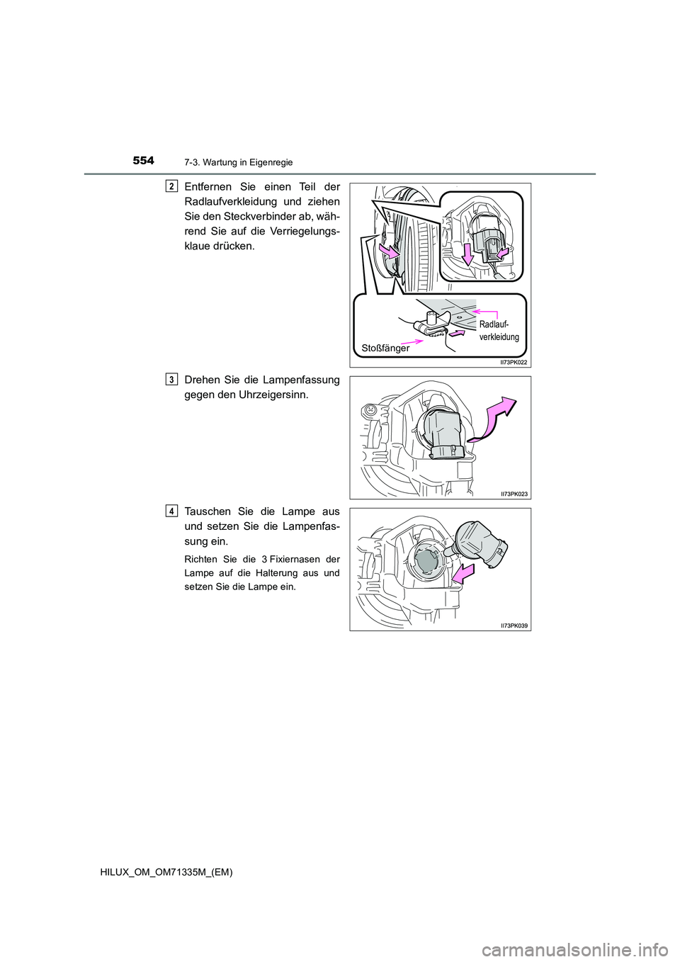 TOYOTA HILUX 2021  Betriebsanleitungen (in German) 5547-3. Wartung in Eigenregie
HILUX_OM_OM71335M_(EM)
Entfernen Sie einen Teil der 
Radlaufverkleidung und ziehen 
Sie den Steckverbinder ab, wäh- 
rend Sie auf die Verriegelungs-
klaue drücken. 
Dre