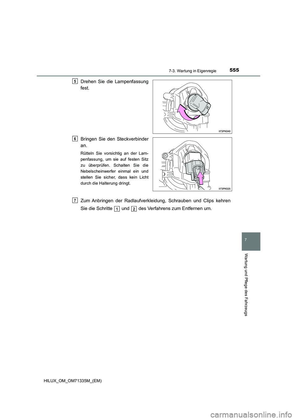 TOYOTA HILUX 2021  Betriebsanleitungen (in German) 5557-3. Wartung in Eigenregie
HILUX_OM_OM71335M_(EM)
7
Wartung und Pflege des Fahrzeugs
Drehen Sie die Lampenfassung
fest.
Bringen Sie den Steckverbinder
an.
Rütteln Sie vorsichtig an der Lam-
penfas
