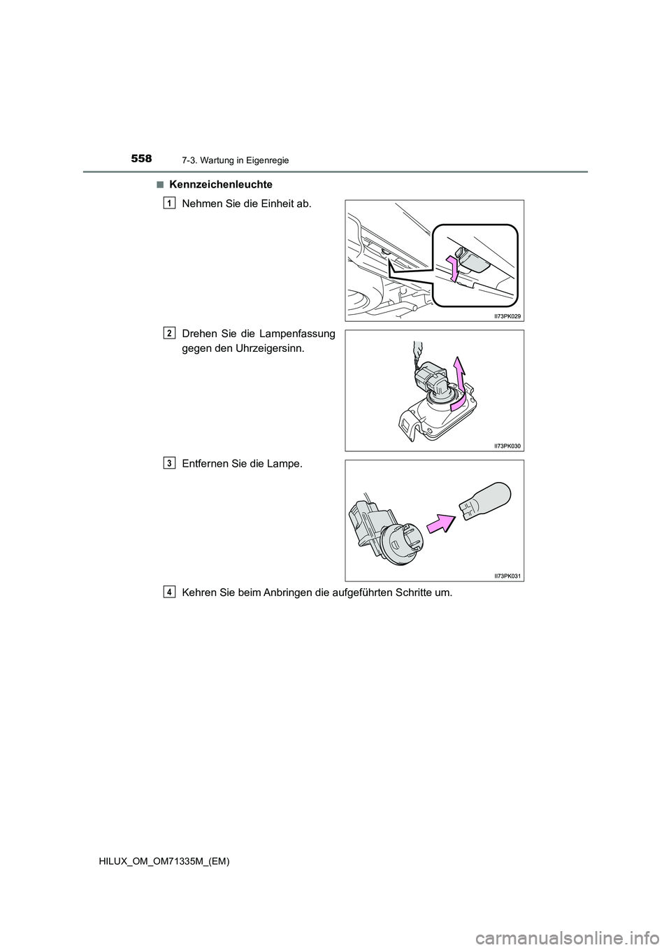 TOYOTA HILUX 2021  Betriebsanleitungen (in German) 5587-3. Wartung in Eigenregie
HILUX_OM_OM71335M_(EM)�Q
Kennzeichenleuchte
Nehmen Sie die Einheit ab.
Drehen Sie die Lampenfassung
gegen den Uhrzeigersinn.
Entfernen Sie die Lampe.
Kehren Sie beim Anbr