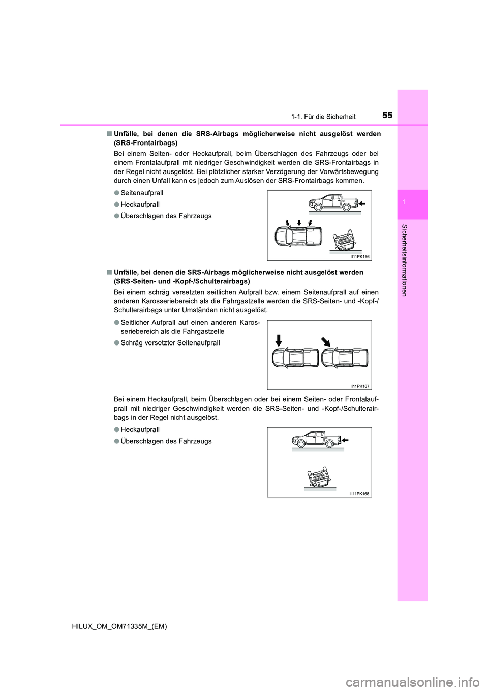TOYOTA HILUX 2021  Betriebsanleitungen (in German) 551-1. Für die Sicherheit
1
HILUX_OM_OM71335M_(EM)
Sicherheitsinformationen
�QUnfälle, bei denen die SRS-Airbags möglicherweise nicht ausgelöst werden 
(SRS-Frontairbags) 
Bei einem Seiten- oder H