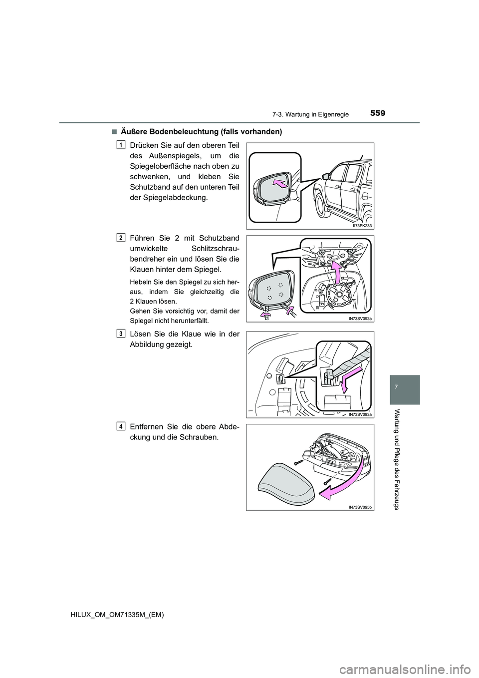 TOYOTA HILUX 2021  Betriebsanleitungen (in German) 5597-3. Wartung in Eigenregie
HILUX_OM_OM71335M_(EM)
7
Wartung und Pflege des Fahrzeugs
�QÄußere Bodenbeleuchtung (falls vorhanden)
Drücken Sie auf den oberen Teil
des Außenspiegels,  um  die
Spie