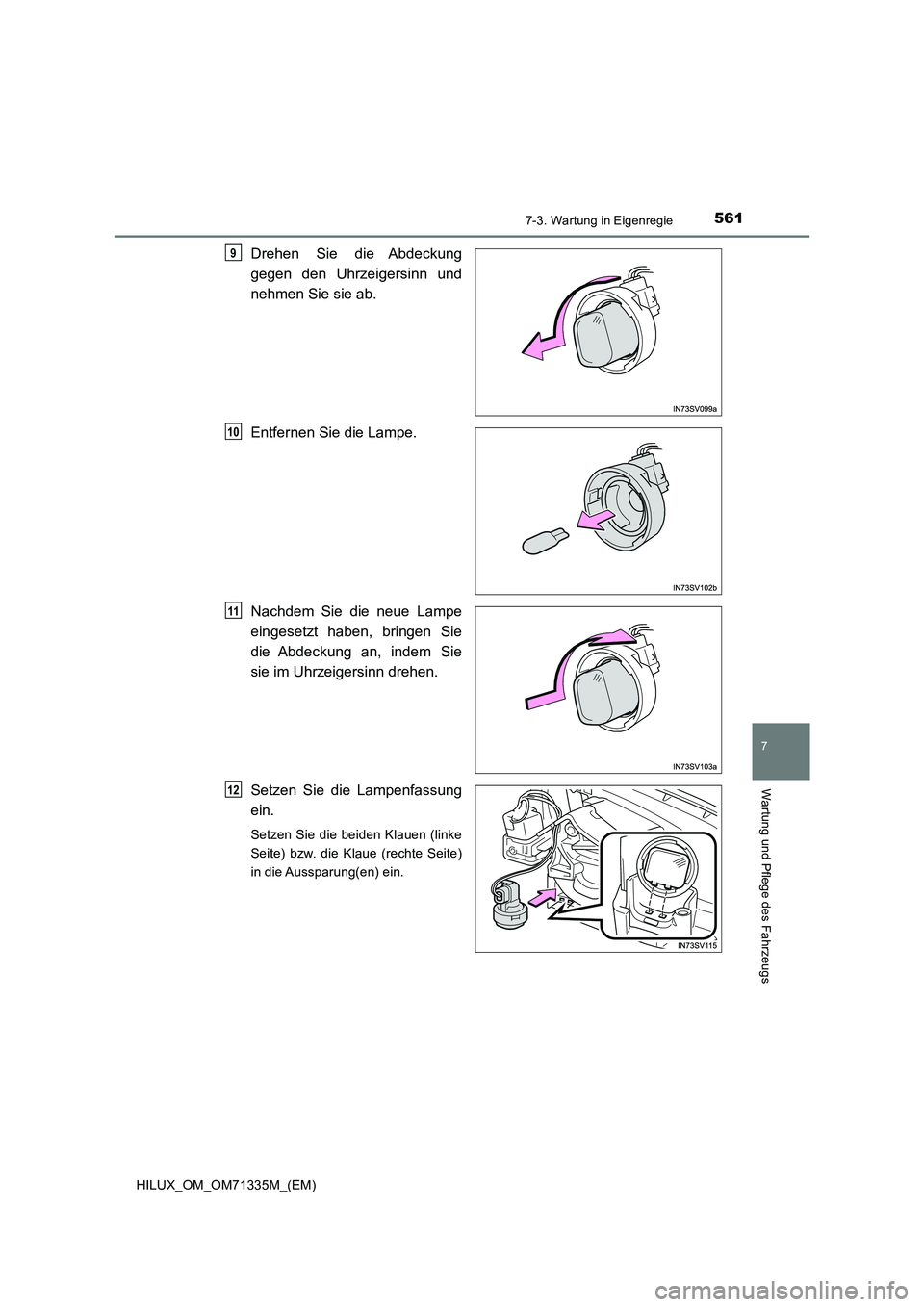 TOYOTA HILUX 2021  Betriebsanleitungen (in German) 5617-3. Wartung in Eigenregie
HILUX_OM_OM71335M_(EM)
7
Wartung und Pflege des Fahrzeugs
Drehen Sie die Abdeckung
gegen den Uhrzeigersinn und
nehmen Sie sie ab.
Entfernen Sie die Lampe.
Nachdem Sie die