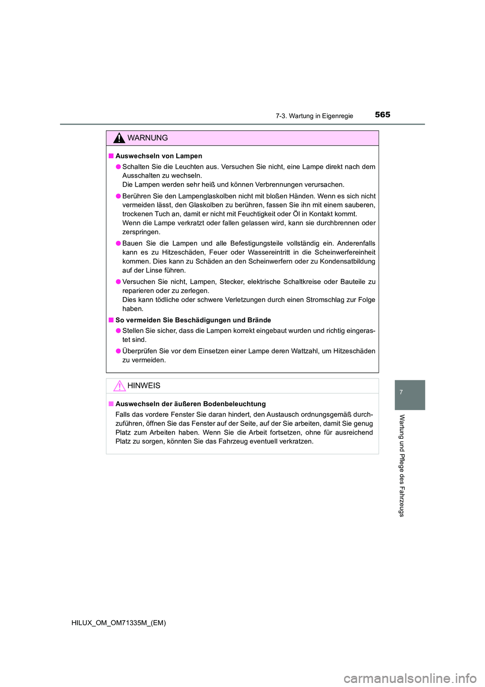 TOYOTA HILUX 2021  Betriebsanleitungen (in German) 5657-3. Wartung in Eigenregie
HILUX_OM_OM71335M_(EM)
7
Wartung und Pflege des Fahrzeugs
WARNUNG
�QAuswechseln von Lampen 
�O Schalten Sie die Leuchten aus. Versuchen Sie nicht, eine Lampe direkt nach 