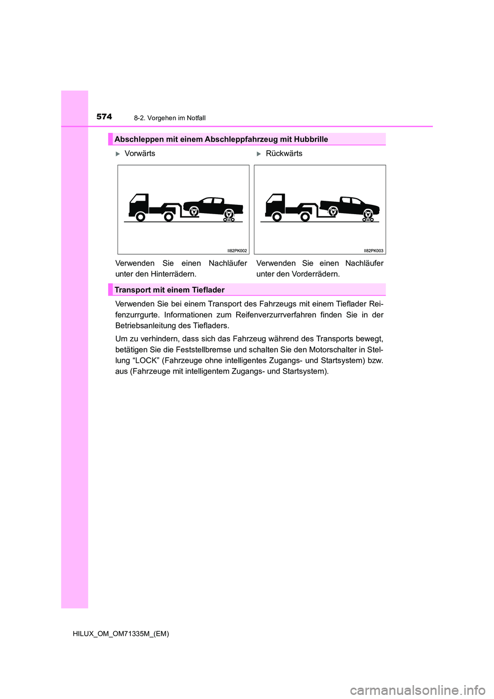 TOYOTA HILUX 2021  Betriebsanleitungen (in German) 5748-2. Vorgehen im Notfall
HILUX_OM_OM71335M_(EM)
Verwenden Sie bei einem Transport des Fahrzeugs mit einem Tieflader Rei- 
fenzurrgurte. Informationen zum Reifenverzurrverfahren finden Sie in der 
B