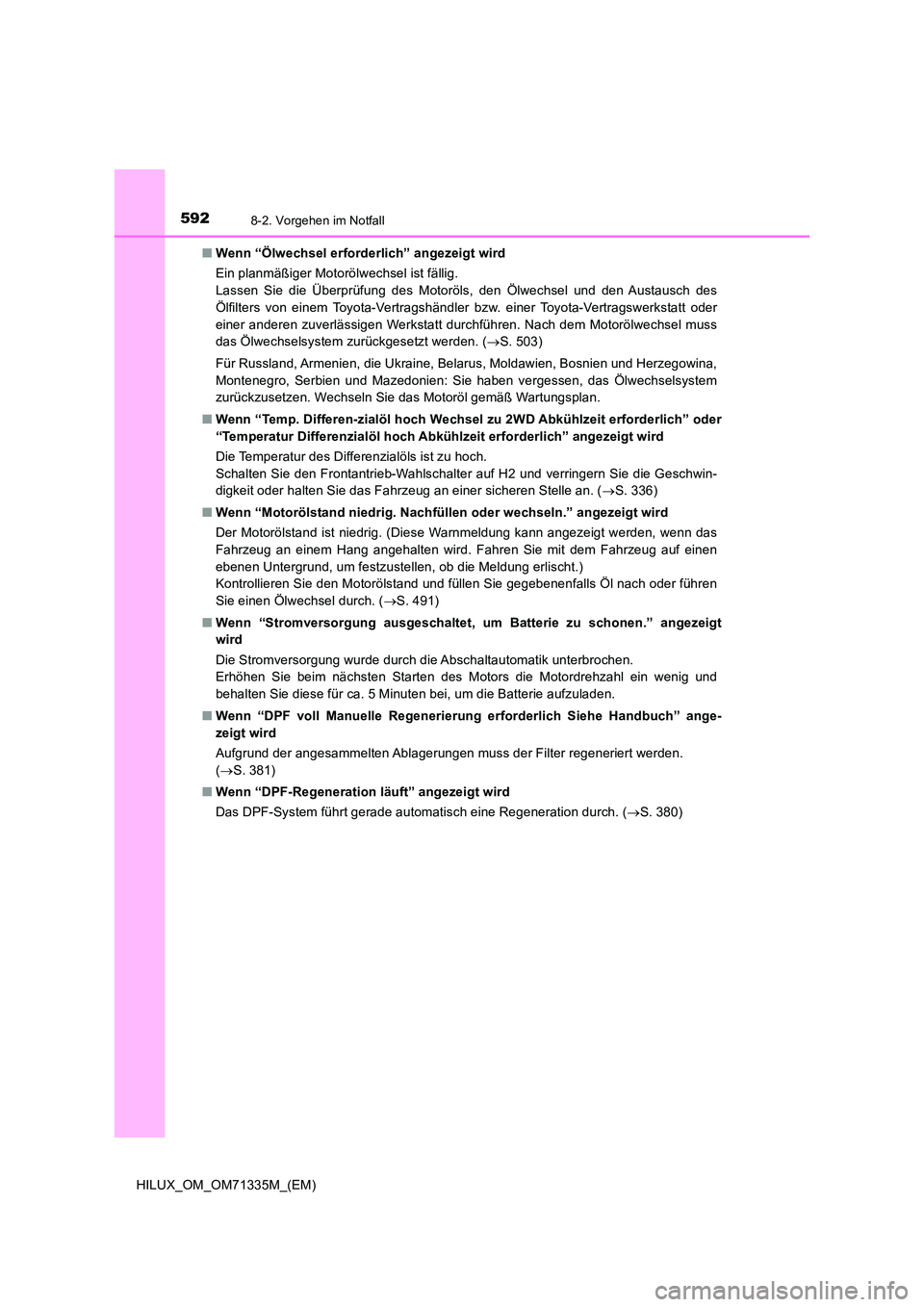 TOYOTA HILUX 2021  Betriebsanleitungen (in German) 5928-2. Vorgehen im Notfall
HILUX_OM_OM71335M_(EM) 
�Q Wenn “Ölwechsel erforderlich” angezeigt wird 
Ein planmäßiger Motorölwechsel ist fällig.  
Lassen Sie die Überprüfung des Motoröls, d