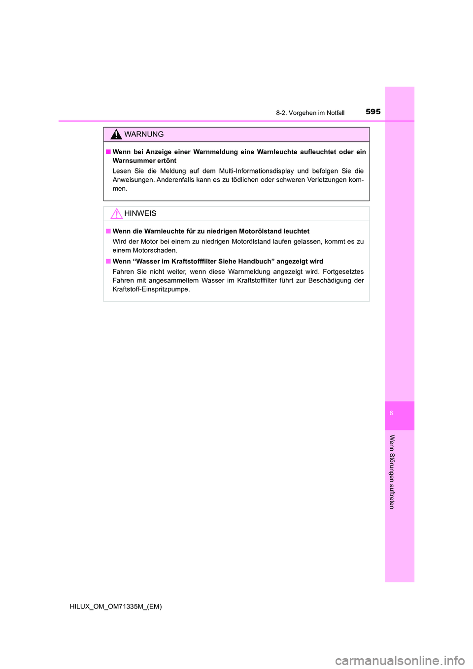 TOYOTA HILUX 2021  Betriebsanleitungen (in German) 5958-2. Vorgehen im Notfall
HILUX_OM_OM71335M_(EM)
8
Wenn Störungen auftreten
WARNUNG
�QWenn bei Anzeige einer Warnmeldung eine Warnleuchte aufleuchtet oder ein 
Warnsummer ertönt 
Lesen Sie die Mel