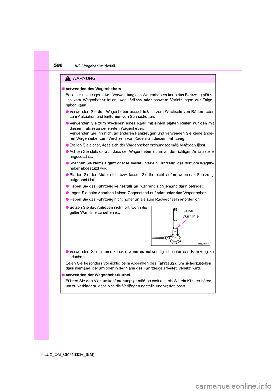 TOYOTA HILUX 2021  Betriebsanleitungen (in German) 5988-2. Vorgehen im Notfall
HILUX_OM_OM71335M_(EM)
WARNUNG
�QVerwenden des Wagenhebers 
Bei einer unsachgemäßen Verwendung des Wagenhebers kann das Fahrzeug plötz- 
lich vom Wagenheber fallen, was 