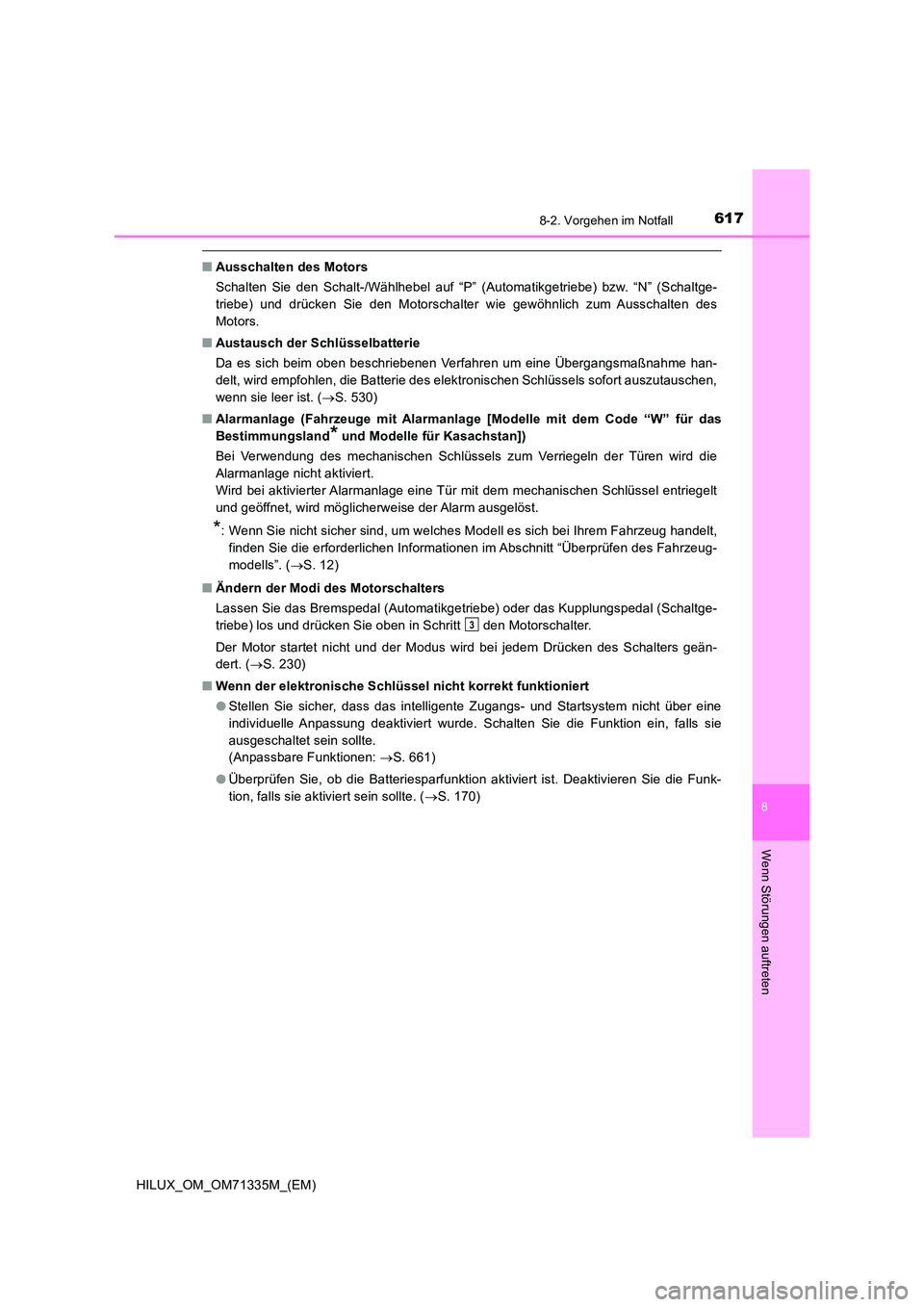 TOYOTA HILUX 2021  Betriebsanleitungen (in German) 6178-2. Vorgehen im Notfall
HILUX_OM_OM71335M_(EM)
8
Wenn Störungen auftreten
�QAusschalten des Motors 
Schalten Sie den Schalt-/Wählhebel auf “P” (Automatikgetriebe) bzw. “N” (Schaltge- 
tr