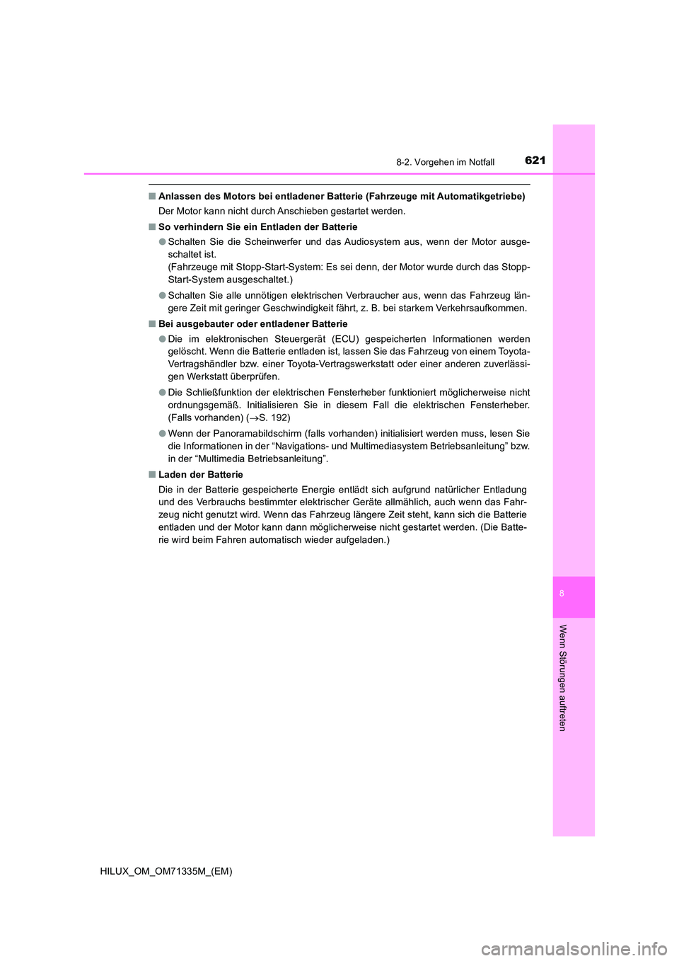 TOYOTA HILUX 2021  Betriebsanleitungen (in German) 6218-2. Vorgehen im Notfall
HILUX_OM_OM71335M_(EM)
8
Wenn Störungen auftreten
�QAnlassen des Motors bei entladener Batterie (Fahrzeuge mit Automatikgetriebe) 
Der Motor kann nicht durch Anschieben ge