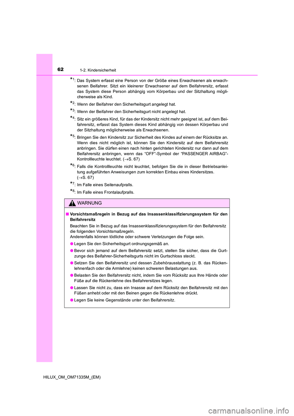 TOYOTA HILUX 2021  Betriebsanleitungen (in German) 621-2. Kindersicherheit
HILUX_OM_OM71335M_(EM)
*1: Das System erfasst eine Person von der Größe eines Erwachsenen als erwach- 
senen Beifahrer. Sitzt ein kleinerer Erwachsener auf dem Beifahrersitz,