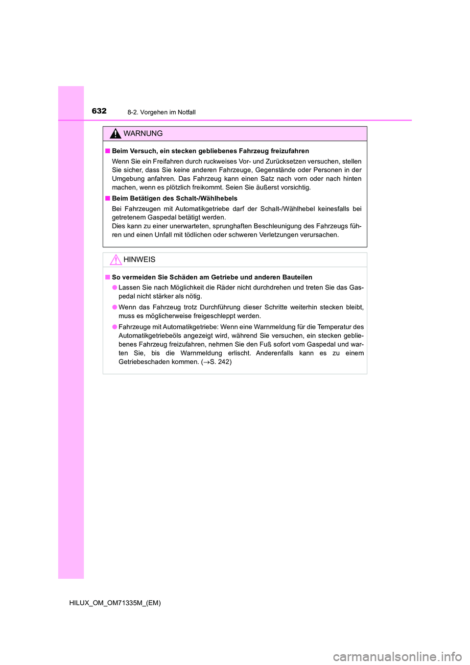 TOYOTA HILUX 2021  Betriebsanleitungen (in German) 6328-2. Vorgehen im Notfall
HILUX_OM_OM71335M_(EM)
WARNUNG
�QBeim Versuch, ein stecken gebliebenes Fahrzeug freizufahren 
Wenn Sie ein Freifahren durch ruckweises Vor- und Zurücksetzen versuchen, ste
