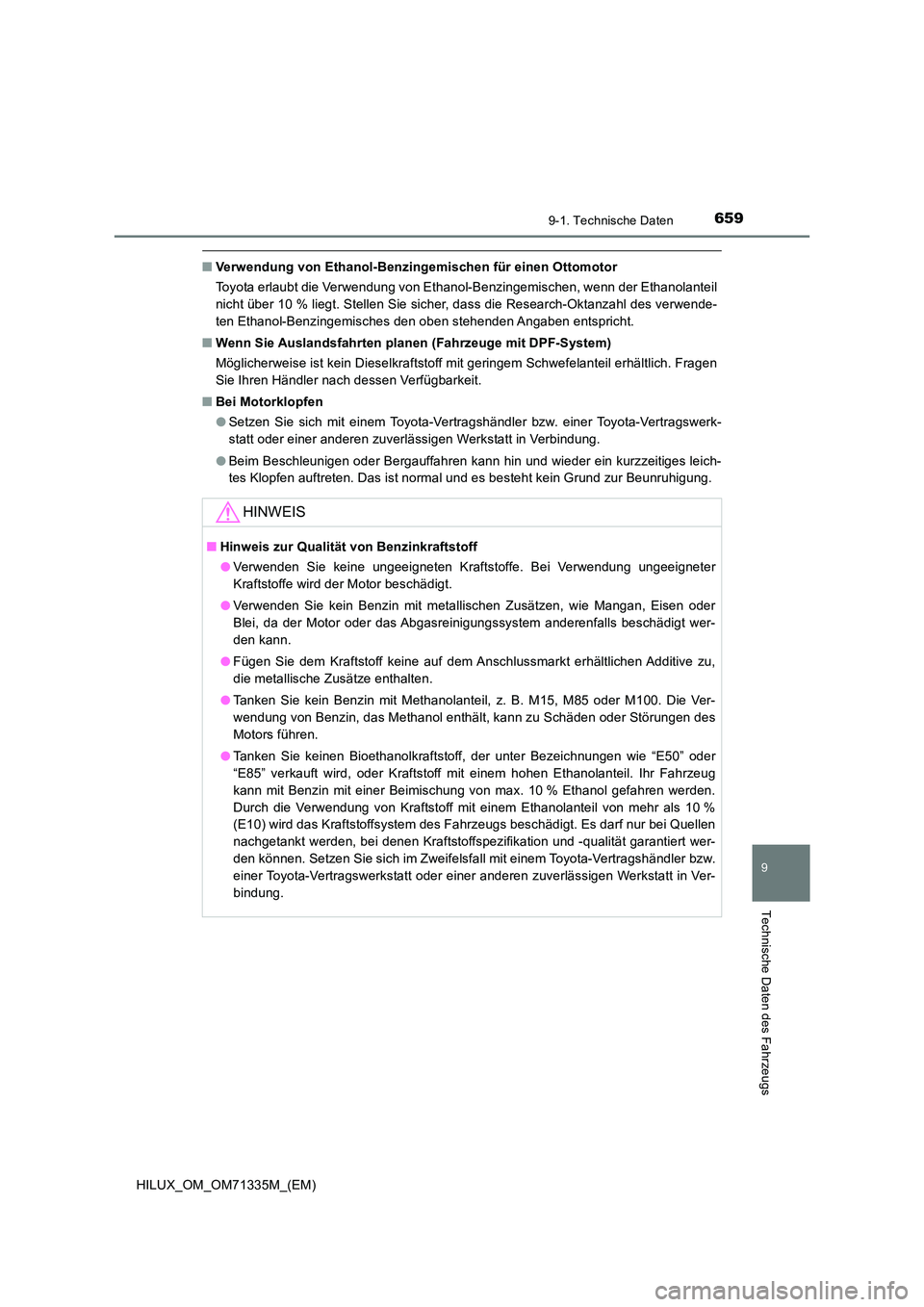 TOYOTA HILUX 2021  Betriebsanleitungen (in German) 659
9
9-1. Technische Daten
Technische Daten des Fahrzeugs
HILUX_OM_OM71335M_(EM)
�QVerwendung von Ethanol-Benzingemischen für einen Ottomotor 
Toyota erlaubt die Verwendung von Ethanol-Benzingemisch