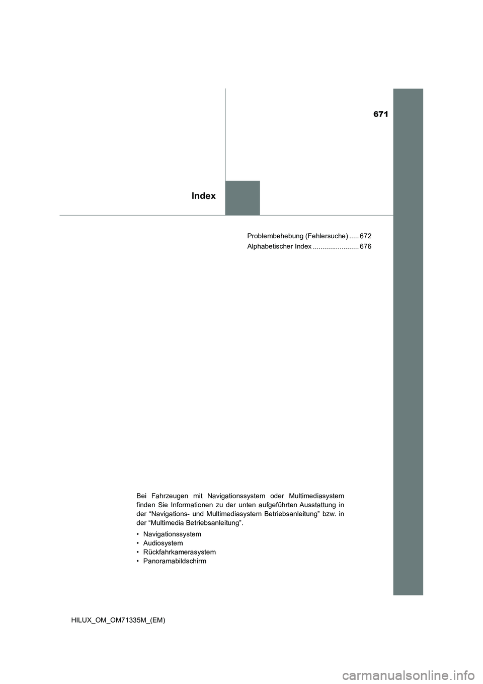 TOYOTA HILUX 2021  Betriebsanleitungen (in German) 671
Index
HILUX_OM_OM71335M_(EM)Problembehebung (Fehlersuche) ..... 672
Alphabetischer Index ........................ 676
Bei Fahrzeugen mit Navigationssystem oder Multimediasystem
finden Sie Informat