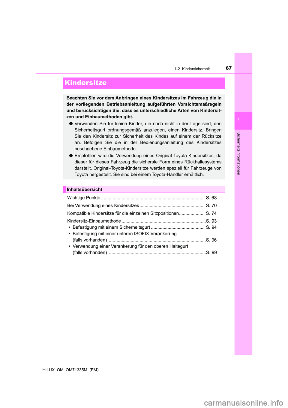 TOYOTA HILUX 2021  Betriebsanleitungen (in German) 67
1
1-2. Kindersicherheit
HILUX_OM_OM71335M_(EM)
Sicherheitsinformationen
Kindersitze
Wichtige Punkte ................................................................................. S. 68 
Bei Verw