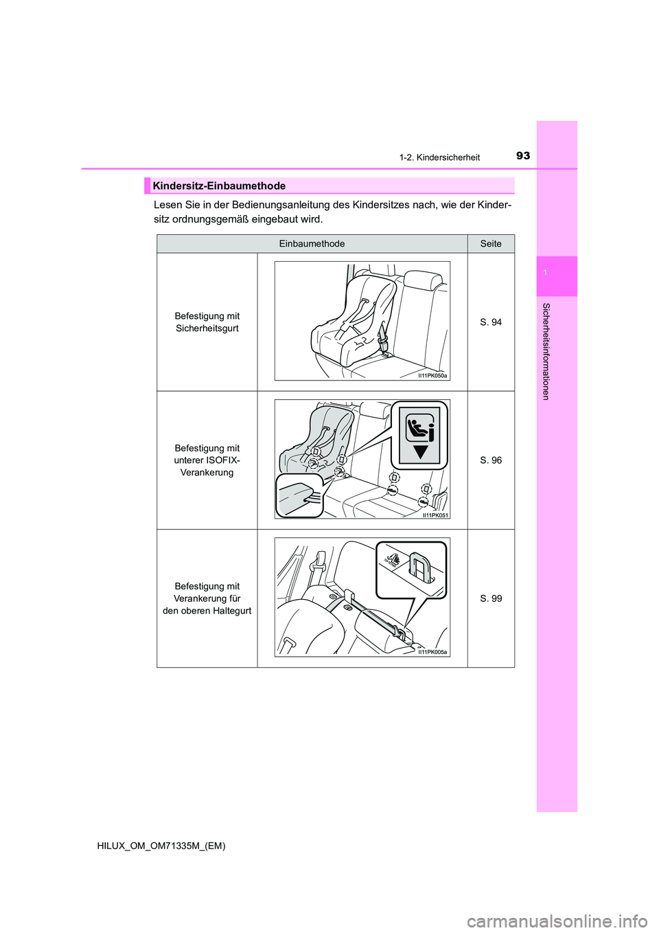 TOYOTA HILUX 2021  Betriebsanleitungen (in German) 931-2. Kindersicherheit
1
HILUX_OM_OM71335M_(EM)
Sicherheitsinformationen
Lesen Sie in der Bedienungsanleitung des Kindersitzes nach, wie der Kinder- 
sitz ordnungsgemäß eingebaut wird.
Kindersitz-E