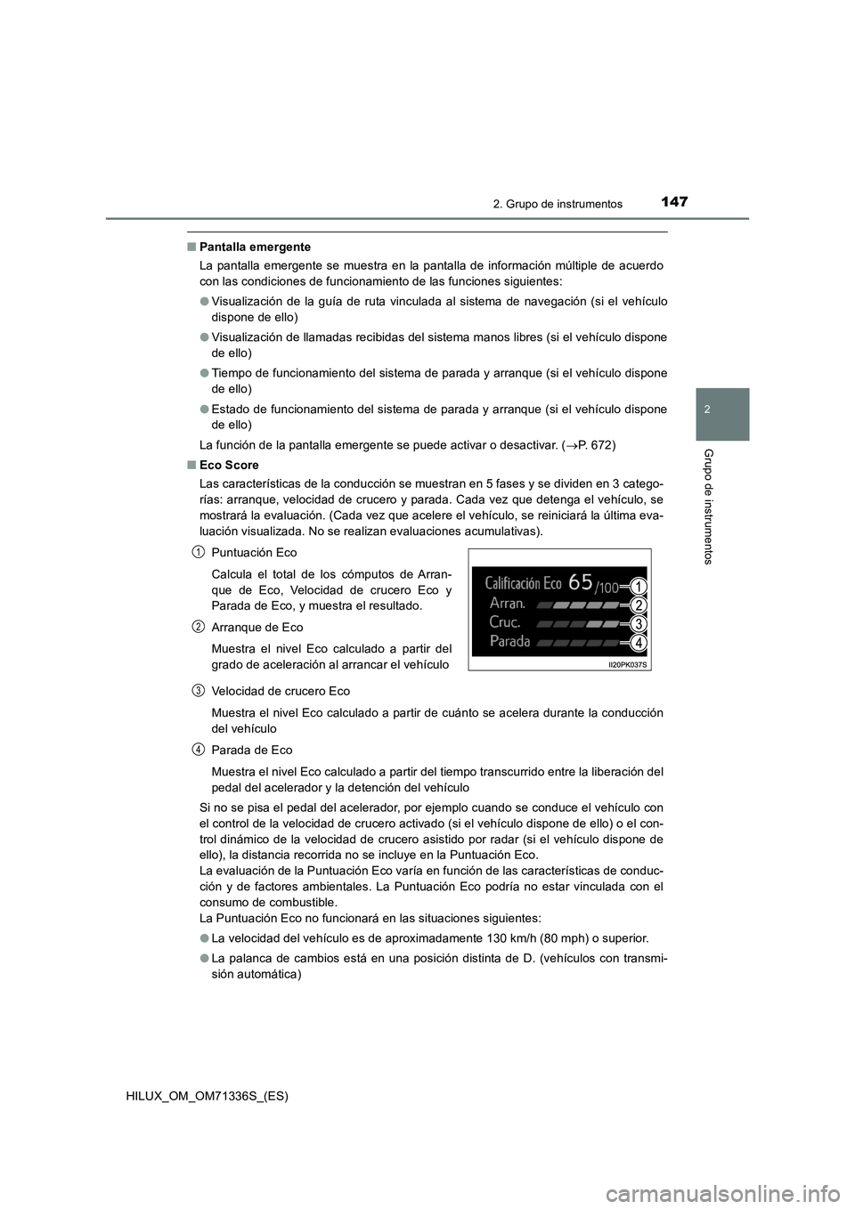 TOYOTA HILUX 2021  Manuale de Empleo (in Spanish) 1472. Grupo de instrumentos
2
Grupo de instrumentos
HILUX_OM_OM71336S_(ES)
�QPantalla emergente
La pantalla emergente se muestra en la pantalla de información múltiple de acuerdo
con las condiciones