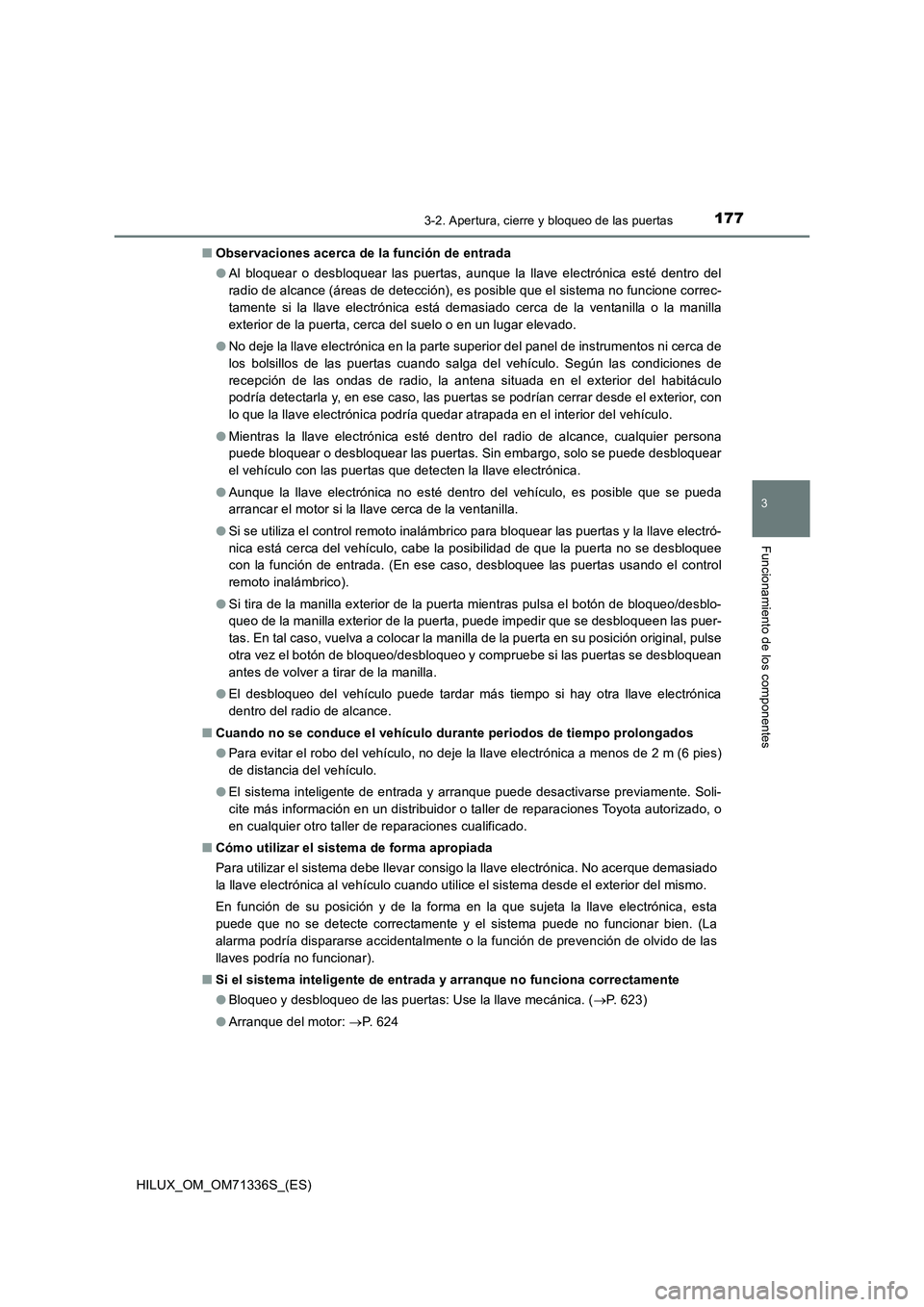 TOYOTA HILUX 2021  Manuale de Empleo (in Spanish) 1773-2. Apertura, cierre y bloqueo de las puertas
3
Funcionamiento de los componentes
HILUX_OM_OM71336S_(ES)�QObservaciones acerca de la función de entrada
�OAl bloquear o desbloquear las puertas, au
