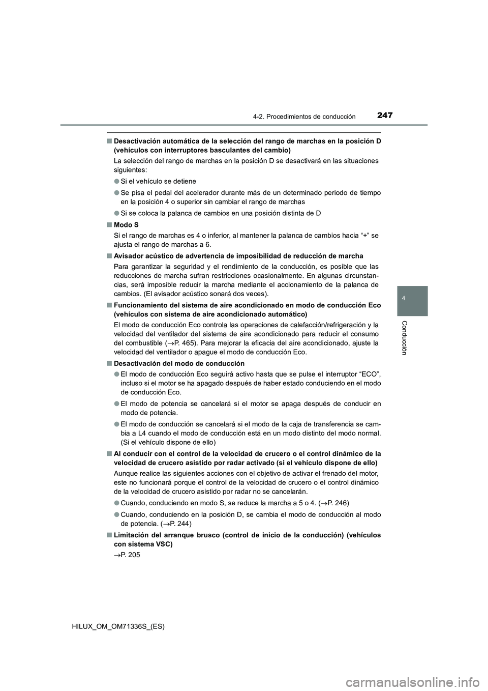 TOYOTA HILUX 2021  Manuale de Empleo (in Spanish) 2474-2. Procedimientos de conducción
4
Conducción
HILUX_OM_OM71336S_(ES)
�QDesactivación automática de la selección del rango de marchas en la posición D
(vehículos con interruptores basculante