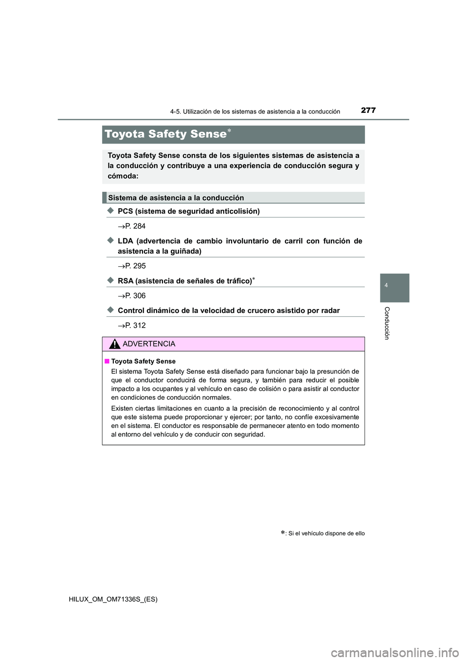 TOYOTA HILUX 2021  Manuale de Empleo (in Spanish) 277
4
4-5. Utilización de los sistemas de asistencia a la conducción
Conducción
HILUX_OM_OM71336S_(ES)
Toyota Safety Sense
�XPCS (sistema de seguridad anticolisión) 
 P. 284
�XLDA (advertenc