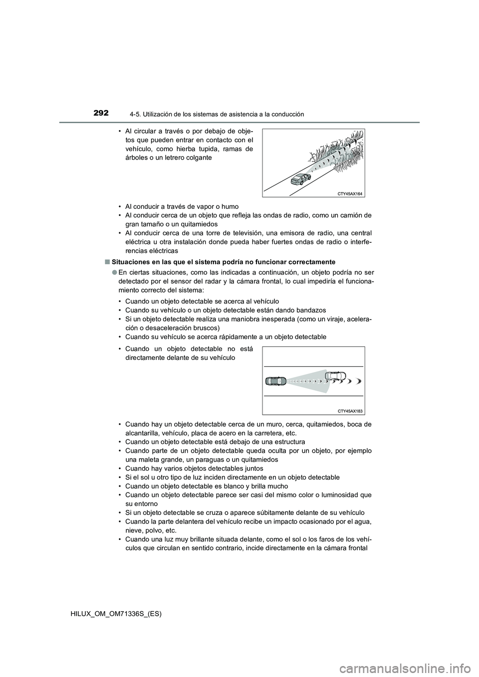 TOYOTA HILUX 2021  Manuale de Empleo (in Spanish) 2924-5. Utilización de los sistemas de asistencia a la conducción
HILUX_OM_OM71336S_(ES)• Al conducir a través de vapor o humo
• Al conducir cerca de un objeto que refleja las ondas de radio, c