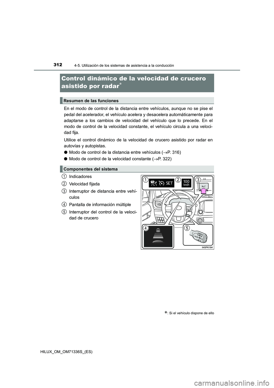 TOYOTA HILUX 2021  Manuale de Empleo (in Spanish) 3124-5. Utilización de los sistemas de asistencia a la conducción
HILUX_OM_OM71336S_(ES)
Control dinámico de la velocidad de crucero 
asistido por radar

En el modo de control de la distancia en