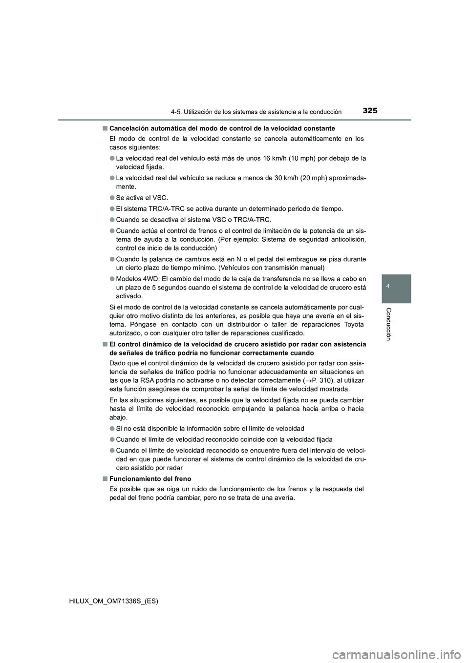 TOYOTA HILUX 2021  Manuale de Empleo (in Spanish) 3254-5. Utilización de los sistemas de asistencia a la conducción
4
Conducción
HILUX_OM_OM71336S_(ES)�QCancelación automática del modo de control de la velocidad constante
El modo de control de l