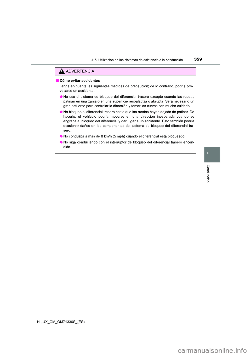 TOYOTA HILUX 2021  Manuale de Empleo (in Spanish) 3594-5. Utilización de los sistemas de asistencia a la conducción
4
Conducción
HILUX_OM_OM71336S_(ES)
ADVERTENCIA
�QCómo evitar accidentes 
Tenga en cuenta las siguientes medidas de precaución; d