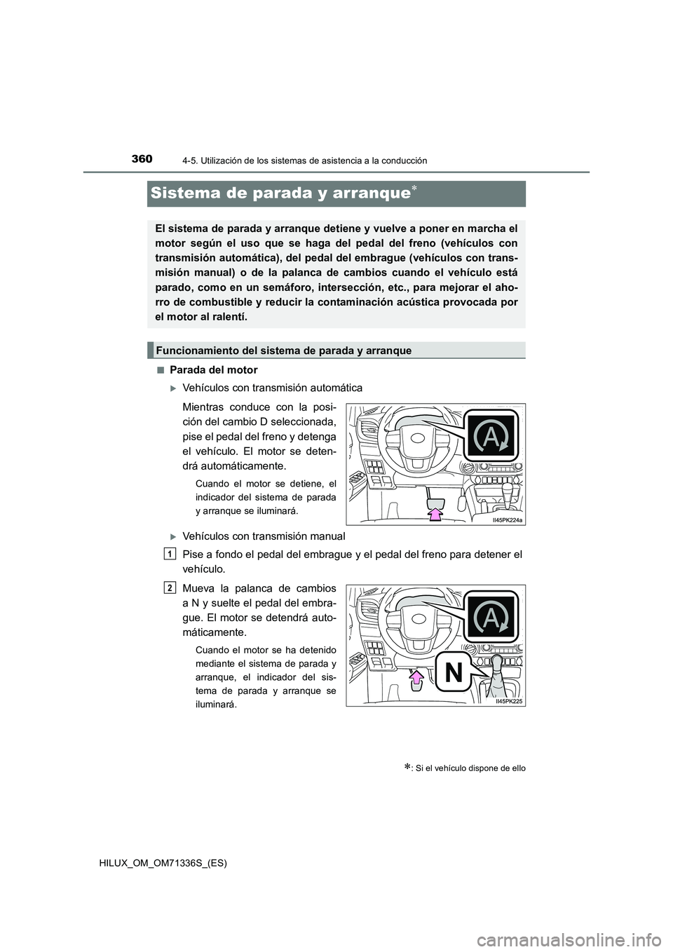 TOYOTA HILUX 2021  Manuale de Empleo (in Spanish) 3604-5. Utilización de los sistemas de asistencia a la conducción
HILUX_OM_OM71336S_(ES)
Sistema de parada y arranque
�QParada del motor
Vehículos con transmisión automática
Mientras conduc