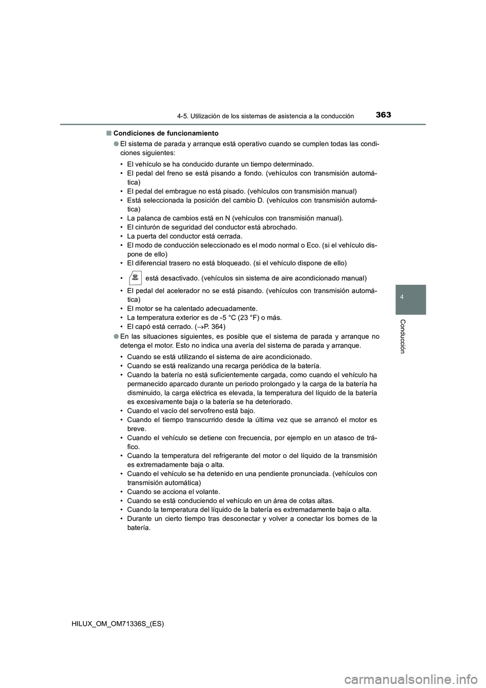 TOYOTA HILUX 2021  Manuale de Empleo (in Spanish) 3634-5. Utilización de los sistemas de asistencia a la conducción
4
Conducción
HILUX_OM_OM71336S_(ES) 
�Q Condiciones de funcionamiento 
�O El sistema de parada y arranque está operativo cuando se
