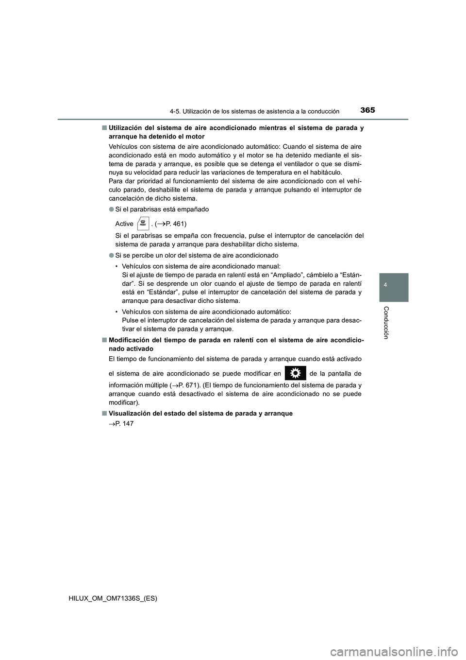 TOYOTA HILUX 2021  Manuale de Empleo (in Spanish) 3654-5. Utilización de los sistemas de asistencia a la conducción
4
Conducción
HILUX_OM_OM71336S_(ES) 
�Q Utilización del sistema de aire acondicionado mientras el sistema de parada y 
arranque ha