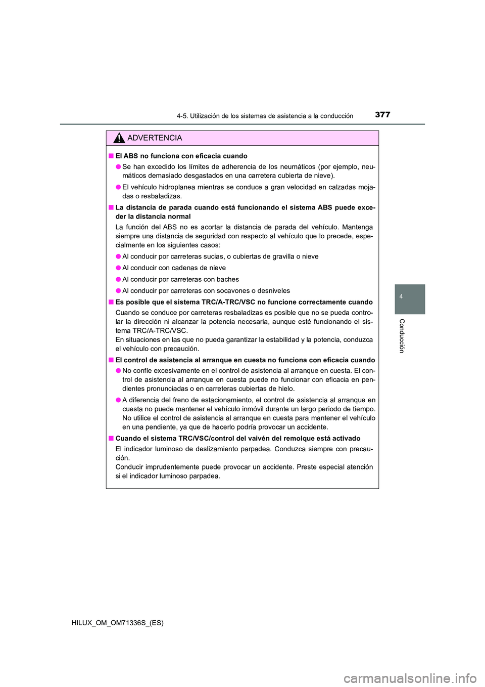 TOYOTA HILUX 2021  Manuale de Empleo (in Spanish) 3774-5. Utilización de los sistemas de asistencia a la conducción
4
Conducción
HILUX_OM_OM71336S_(ES)
ADVERTENCIA
�QEl ABS no funciona con eficacia cuando 
�O Se han excedido los límites de adhere