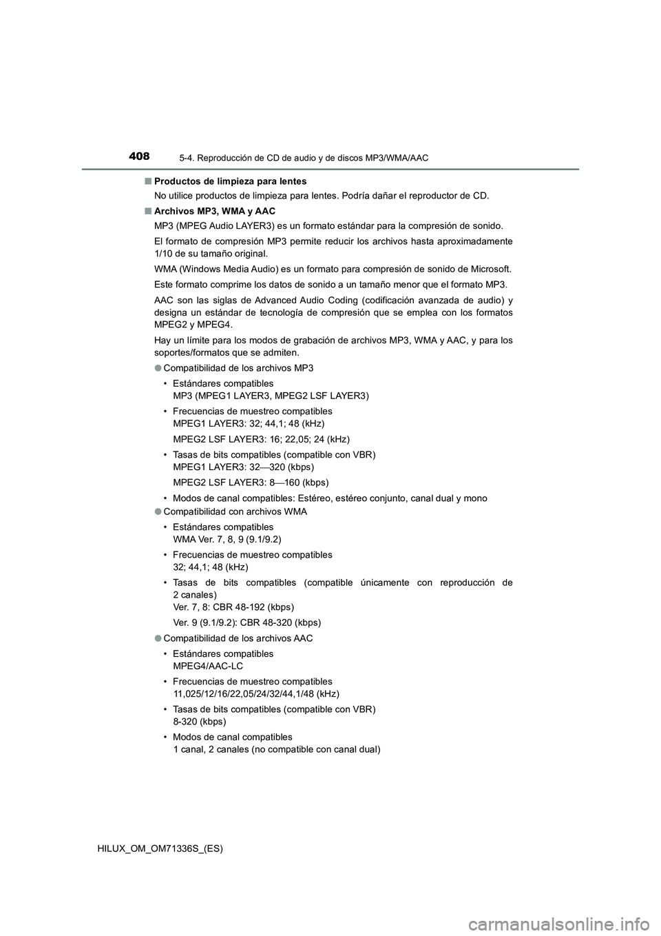 TOYOTA HILUX 2021  Manuale de Empleo (in Spanish) 4085-4. Reproducción de CD de audio y de discos MP3/WMA/AAC
HILUX_OM_OM71336S_(ES)�QProductos de limpieza para lentes
No utilice productos de limpieza para lentes. Podría dañar el reproductor de CD